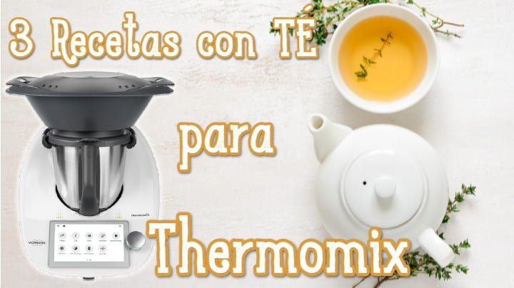 3 receta con té para hacer con Thermomix