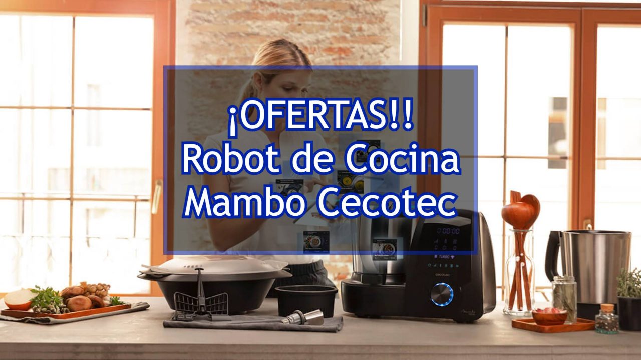 Las mejores ofertas y toda la información para comprar el robot de cocina Mambo de Cecotec